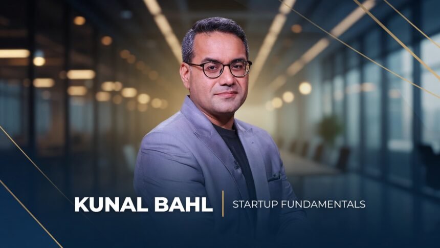 Kunal Bahl Startup Philosophy